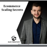 Alex-Fedotoff-–-Ecommerce-Scaling-Secrets-2019-Download